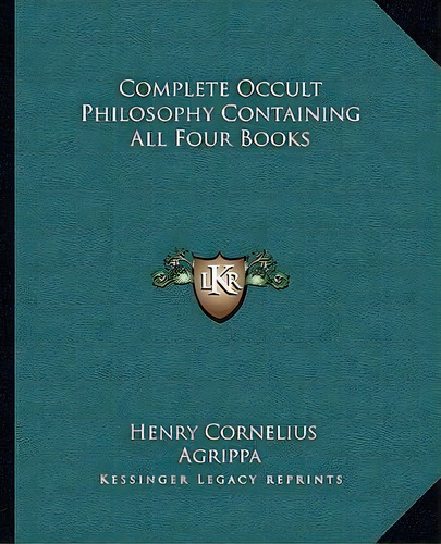 Complete Occult Philosophy Containing All Four Books, De Henry Cornelius Agrippa. Editorial Kessinger Publishing, Tapa Blanda En Inglés