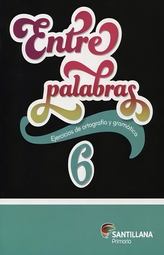 Entre Palabras 6. Ejercicios De Ortografía Y Gramática. Primaria, De Ceron Escobar, Felix. Editorial Santillana, Tapa Blanda, Edición 01 En Español, 2015