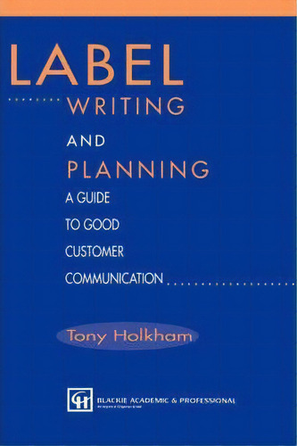 Label Writing And Planning : A Guide To Good Customer Communication, De Tony Holkham., Vol. 1. Editorial Chapman And Hall, Tapa Dura En Inglés