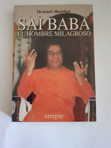 Sai Baba, El Hombre Milagroso - Howard Murphet - Ed Errepar