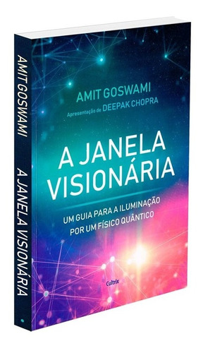 A Janela Visionária: Um Guia Para A Iluminação Por Um Físico Quântico, de Goswami, Amit. Editora Pensamento Cultrix, capa mole em português, 2019