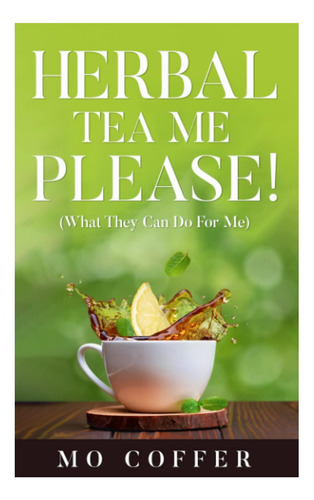 Libro: ¡té De Hierbas, Por Favor! : ¿qué Pueden Hacer Por Mí