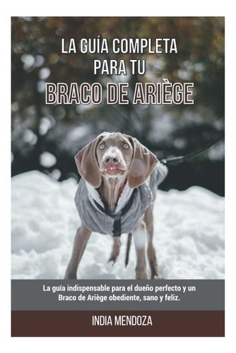 Libro: La Guía Completa Para Tu Braco De Ariège: La Guía El