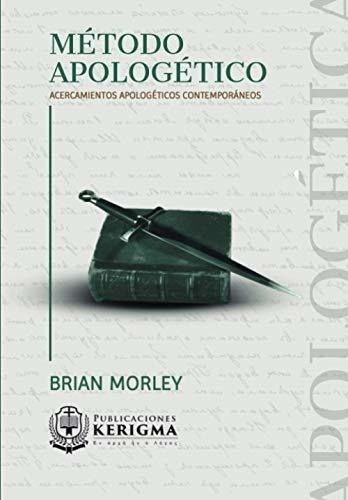 Metodo Apologetico Acercamientos Apologeticos..., De Morley, Br. Editorial Publicaciones Kerigma En Español