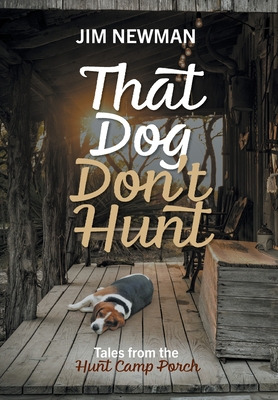 Libro That Dog Don't Hunt: Tales From The Hunt Camp Porch...