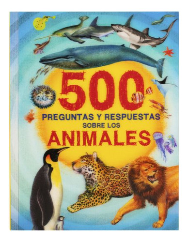500 Preguntas Y Respuestas Sobre Los Animales Marinos / Pd., De Serrano, Jose Manuel. Editorial Silver Dolphin Infantil, Tapa Dura, Edición 01 En Español, 2023
