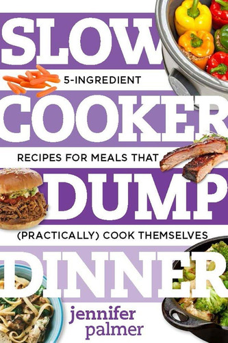 Libro: Slow Cooker Dump Dinners: 5-ingredient Recipes For