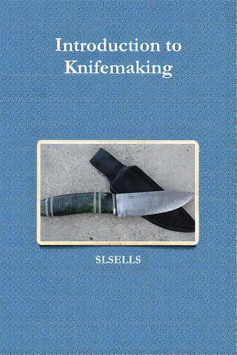 Introduction To Knifemaking, De Slsells., Vol. 1. Editorial Lulu Pr, Tapa Blanda En Inglés