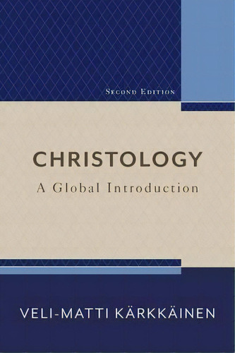 Christology : A Global Introduction, De Veli-matti Karkkainen. Editorial Baker Publishing Group, Tapa Blanda En Inglés