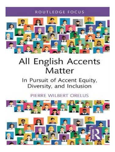All English Accents Matter - Pierre Wilbert Orelus. Eb18