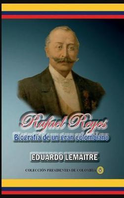 Libro Rafael Reyes Biograf A De Un Gran Colombiano : Lide...