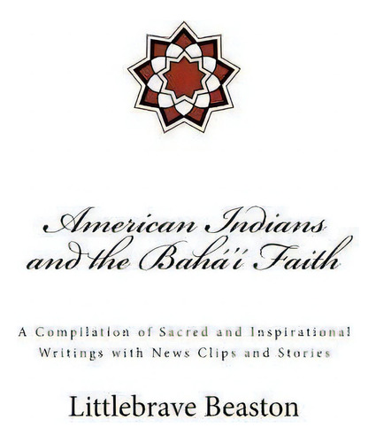 American Indians And The Bah ' Faith, De Dr Littlebrave Beaston. Editorial Createspace Independent Publishing Platform, Tapa Blanda En Inglés