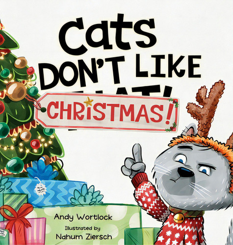 Cats Don't Like Christmas!: A Hilarious Holiday Children's Book For Kids Ages 3-7, De Wortlock, Andy. Editorial Lightning Source Inc, Tapa Dura En Inglés
