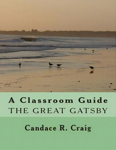 A Classroom Guide To The Great Gatsby, De Candace R Craig. Editorial Createspace Independent Publishing Platform, Tapa Blanda En Inglés