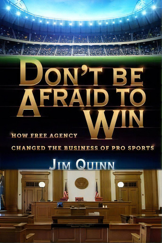 Don't Be Afraid To Win : How Free Agency Changed The Business Of Pro Sports, De Jim Quinn. Editorial Everafter Romance, Tapa Blanda En Inglés