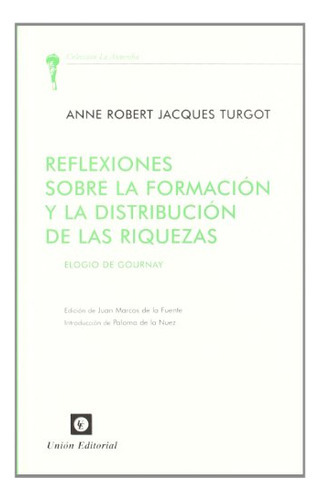 Reflexiones Sobre La Formacion Y Dis De Las Riquezas, De Turgot. Union Editorial En Español