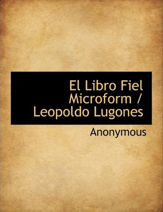 Libro El Libro Fiel Microform / Leopoldo Lugones - Anonym...