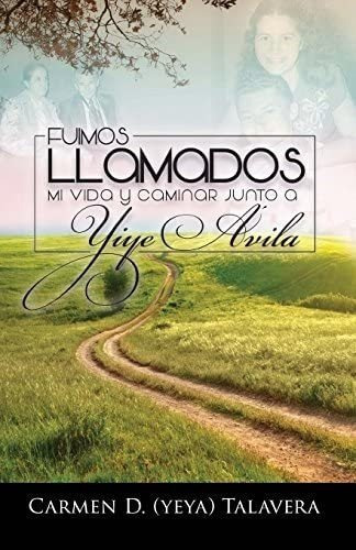 Libro: Fuimos Llamados: Mi Vida Y Caminar Junto A Yiye Avila