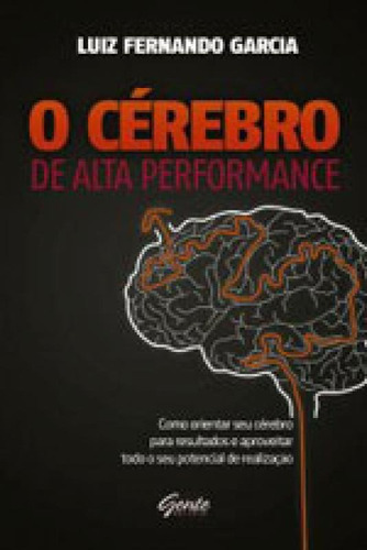 O Cérebro De Alta Performance, De Garcia, Luiz Fernando. Editora Gente, Capa Mole, Edição 1ª Edição - 2013 Em Português