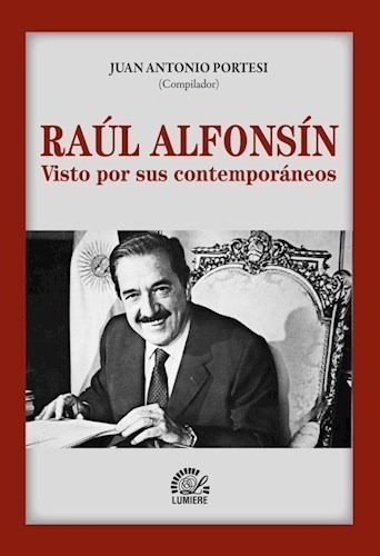 Libro Raul Alfonsin .visto Por Sus Contemporaneos De Antonio