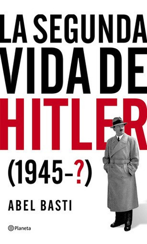 La Segunda Vida De Hitler De Abel Basti- Planeta