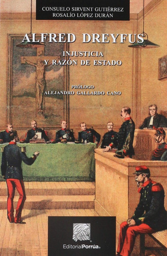 Alfred Dreyfus: Injusticia y razón de estado: No, de Sirvent Gutiérrez, suelo;López Durán, Rosalío., vol. 1. Editorial Porrua, tapa pasta blanda, edición 1 en español, 2020