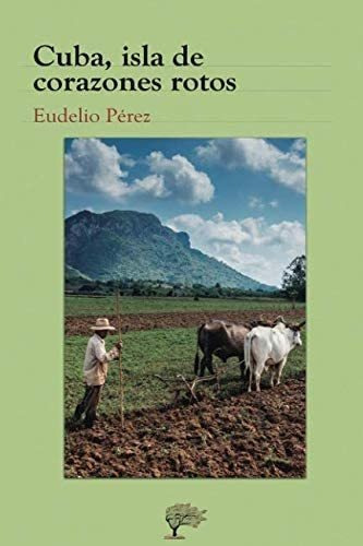 Libro: Cuba, Isla De Corazones Rotos (spanish Edition)