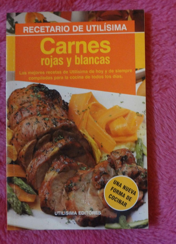 Recetario De Utilisima: Carnes Rojas Y Blancas