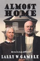 Libro Almost Home : Memoirs From 2006 - 2020 - Larry W Ga...