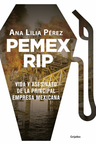 Libro Pemex Rip / Ana Lilia Perez / Ed Grijalbo