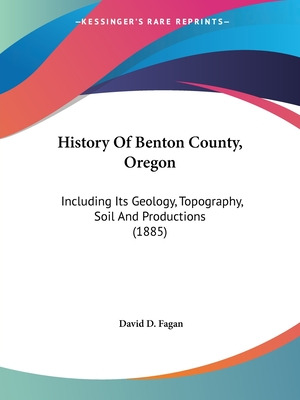 Libro History Of Benton County, Oregon: Including Its Geo...