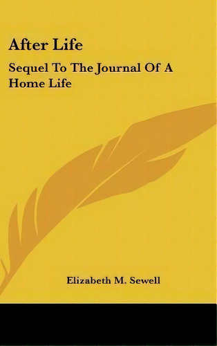 After Life : Sequel To The Journal Of A Home Life, De Elizabeth M Sewell. Editorial Kessinger Publishing En Inglés