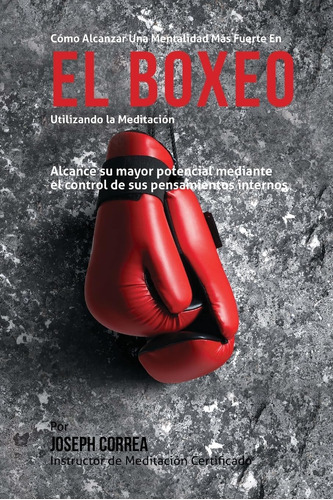 Libro: Como Alcanzar Una Mentalidad Mas Fuerte En El Boxeo