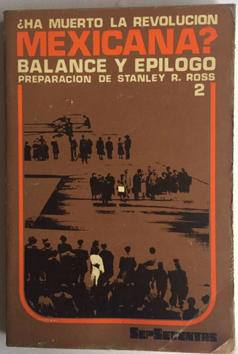 ¿ha Muerto La Revolución Mexicana? Balance Y Epílogo.
