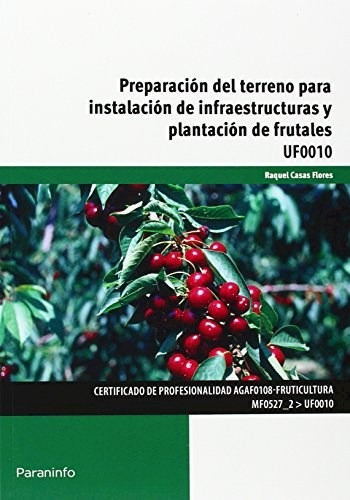 Preparacion Del Terreno Instalacion De Infraes Y Plantacion De Frutales, De Raquel Casas Flores. Editorial Paraninfo, Tapa Blanda, Edición 2016 En Español