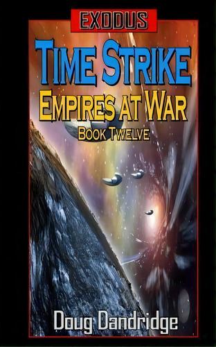 Exodus : Empires At War: Book 12: Time Strike., De Doug Dandridge. Editorial Createspace Independent Publishing Platform, Tapa Blanda En Inglés