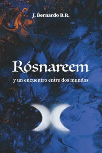 Rósnareem: Y Un Encuentro Entre Dos Mundos (spanish Edition), De B. R., J. Bernardo. Editorial Oem, Tapa Blanda En Español