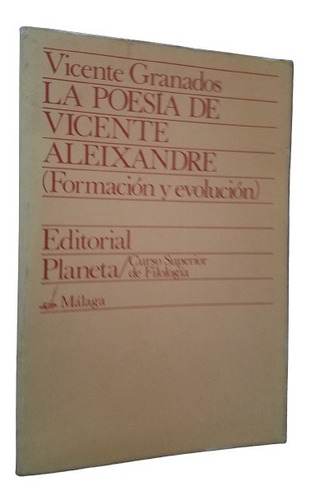 Poesia De Vicente Aleixandre Formacion Y Evolucion Granados