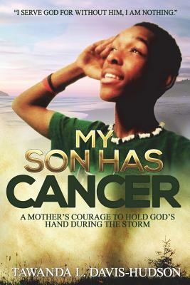 Libro My Son Has Cancer: A Mother's Courage To Hold God's...
