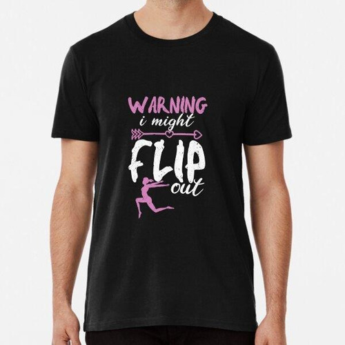 Remera Warning I Might Flip Out Funny Gymnast Algodon Premiu