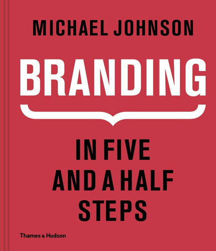 Branding: In Five And A Half Steps, De Michael Johnson. Editorial Thames & Hudson, Tapa Dura En Inglés, 2016