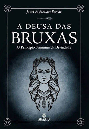 Deusa Das Bruxas, A: O Princípio Feminino Da Divindade, De Farrar, Janet. Editora Alfabeto, Capa Mole, Edição 1ª Edição - 2018 Em Português
