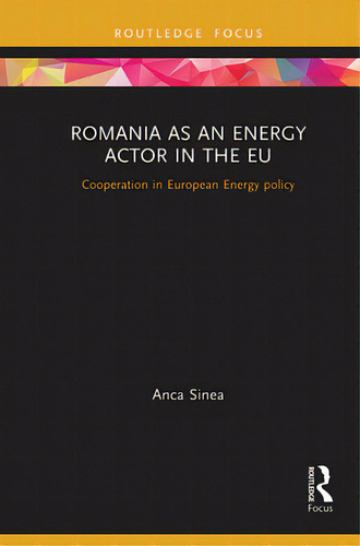 Romania As An Energy Actor In The Eu: Cooperation In European Energy Policy, De Sinea, Anca. Editorial Routledge, Tapa Blanda En Inglés