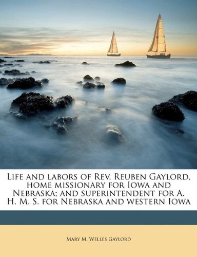 Life And Labors Of Rev Reuben Gaylord, Home Missionary For I