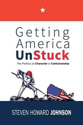 Libro Getting America Unstuck : The Politics Of Character...