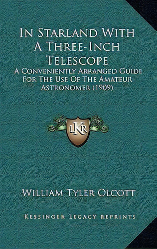 In Starland With A Three-inch Telescope, De William Tyler Olcott. Editorial Kessinger Publishing, Tapa Dura En Inglés