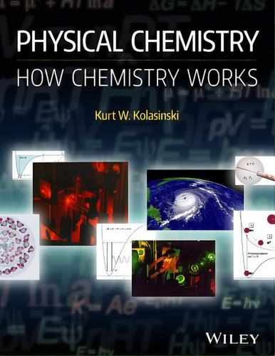 Physical Chemistry: How Chemistry Works, De Kolasinski, Kurt W.., Vol. 1. Editorial Wiley, Tapa Blanda En Inglés