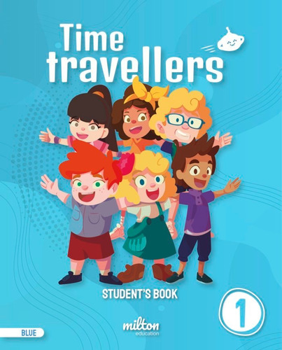Time Travellers 1 Blue Student's Book English 1 Primaria (print), De Emmons, Casey. Editorial Milton Education, Tapa Blanda En Inglés