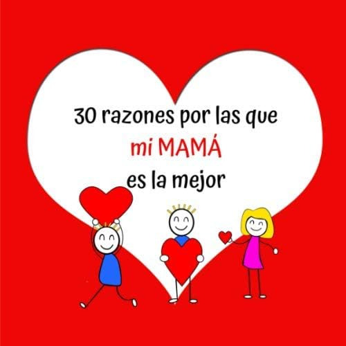 Libro: 30 Razones Por Las Que Mi Mamá Es La Mejor: Regalo Id