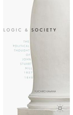 Libro Logic And Society : The Political Thought Of John S...